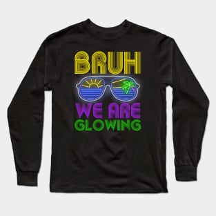 Bruh We Are Glowing Hello Summer Vacation Trips Long Sleeve T-Shirt